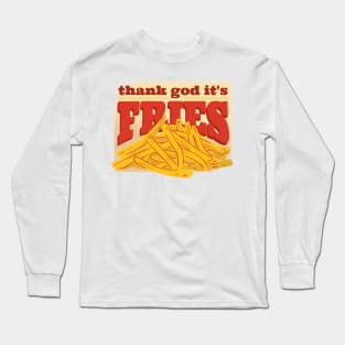 Thank God it's Fries Long Sleeve T-Shirt